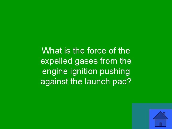 What is the force of the expelled gases from the engine ignition pushing against