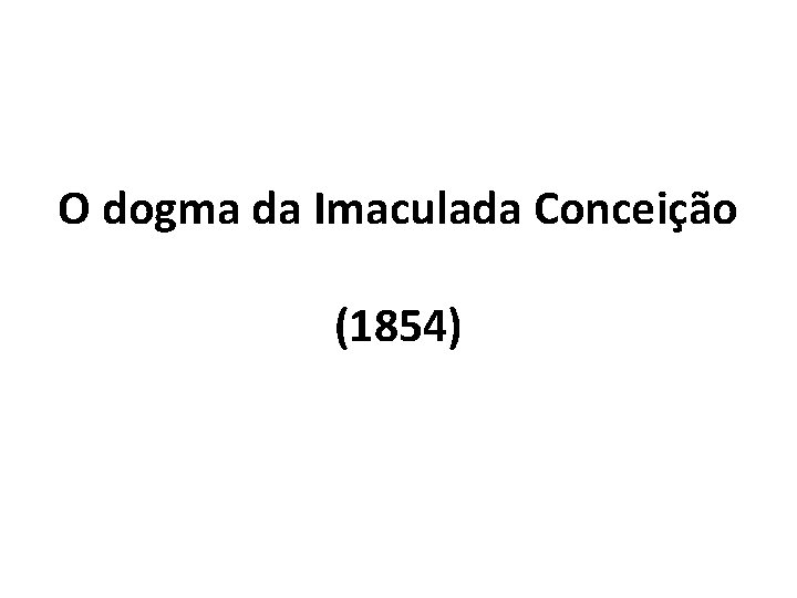 O dogma da Imaculada Conceição (1854) 