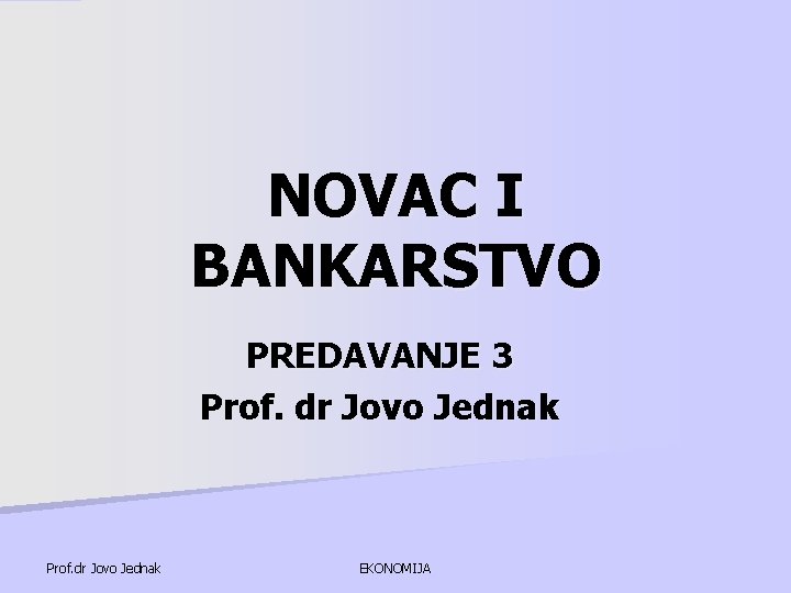 NOVAC I BANKARSTVO PREDAVANJE 3 Prof. dr Jovo Jednak EKONOMIJA 