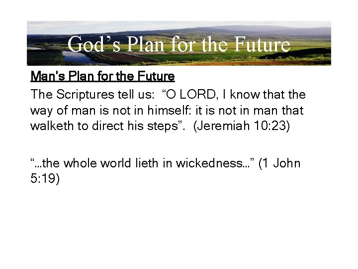 God’s Plan for the Future Man’s Plan for the Future The Scriptures tell us: