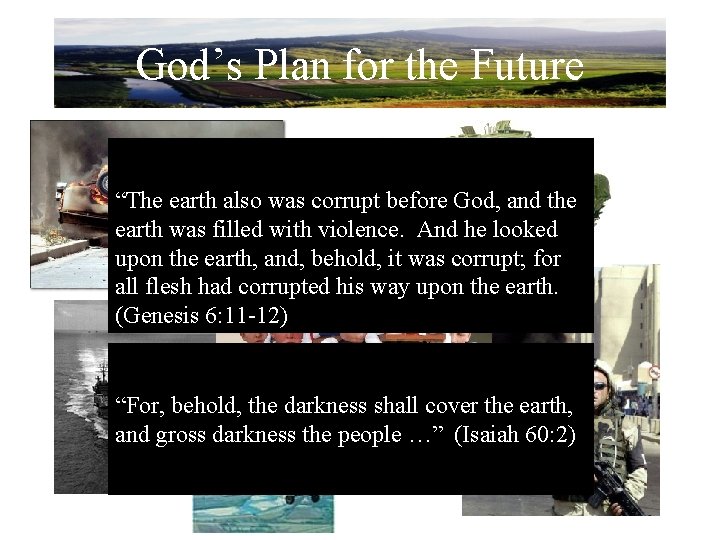 God’s Plan for the Future “The earth also was corrupt before God, and the