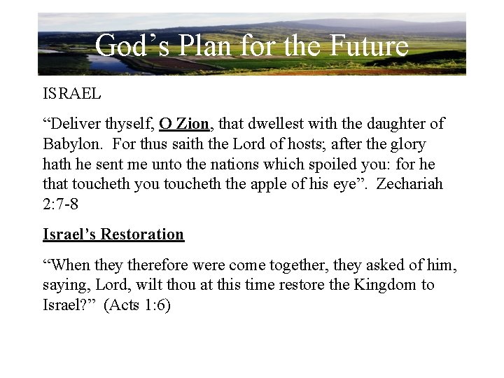 God’s Plan for the Future ISRAEL “Deliver thyself, O Zion, that dwellest with the