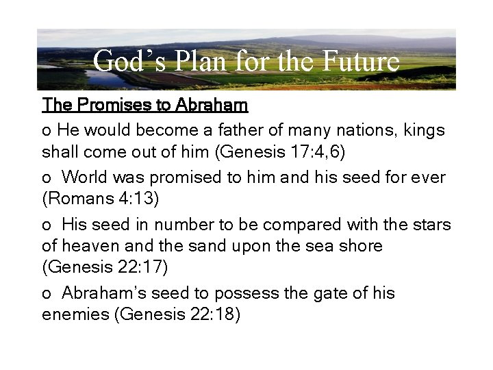 God’s Plan for the Future The Promises to Abraham o He would become a