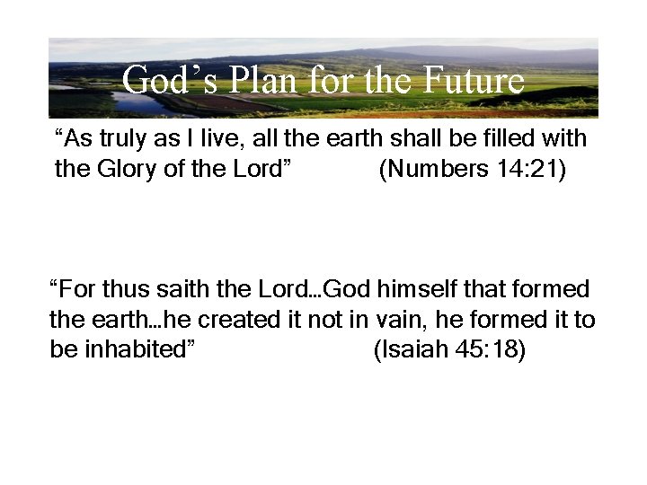 God’s Plan for the Future “As truly as I live, all the earth shall