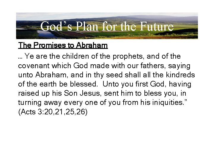 God’s Plan for the Future The Promises to Abraham … Ye are the children