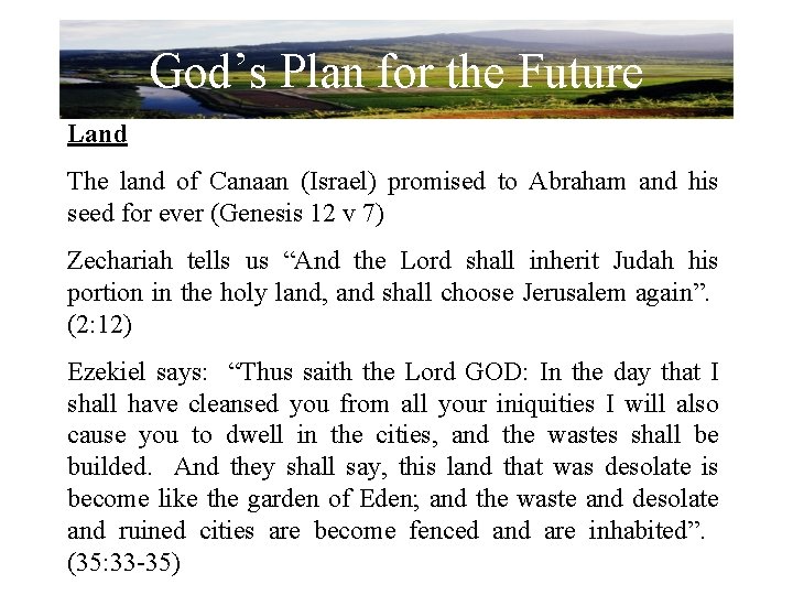 God’s Plan for the Future Land The land of Canaan (Israel) promised to Abraham