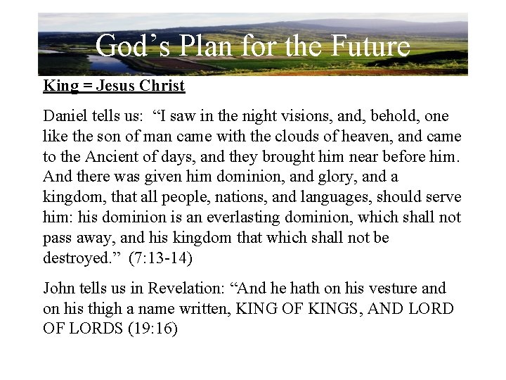 God’s Plan for the Future King = Jesus Christ Daniel tells us: “I saw