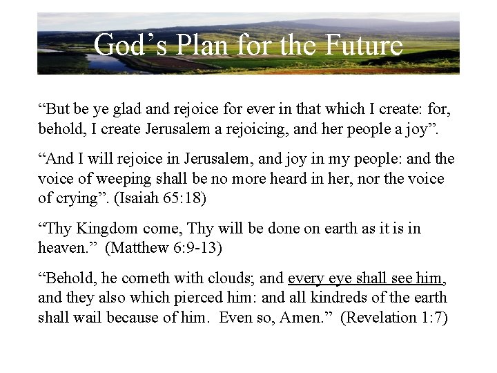 God’s Plan for the Future “But be ye glad and rejoice for ever in
