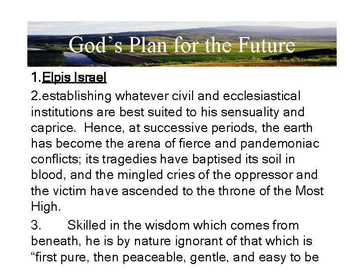 God’s Plan for the Future 1. Elpis Israel 2. establishing whatever civil and ecclesiastical