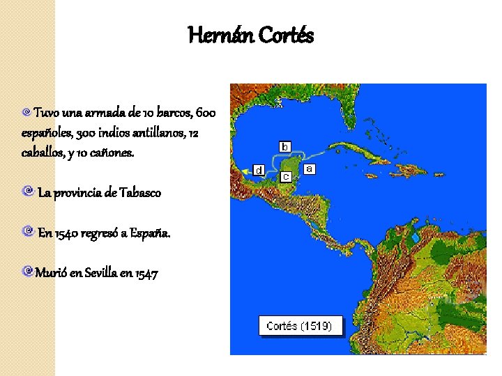 Hernán Cortés Tuvo una armada de 10 barcos, 600 españoles, 300 indios antillanos, 12