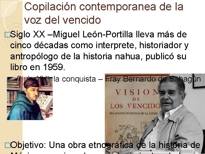 Copilación contemporanea de la voz del vencido �Siglo XX –Miguel León-Portilla lleva más de