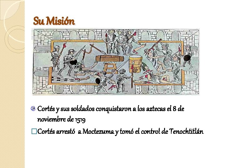 Su Misión Cortés y sus soldados conquistaron a los aztecas el 8 de noviembre
