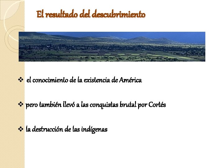 El resultado del descubrimiento v el conocimiento de la existencia de América v pero