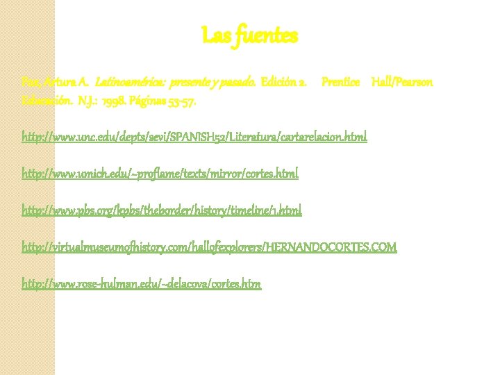 Las fuentes Fox, Artura A. Latinoamérica: presente y pasado. Edición 2. Prentice Hall/Pearson Educación.