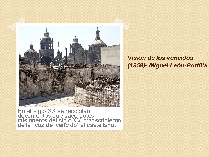 Visión de los vencidos (1959)- Miguel León-Portilla En el siglo XX se recopilan documentos