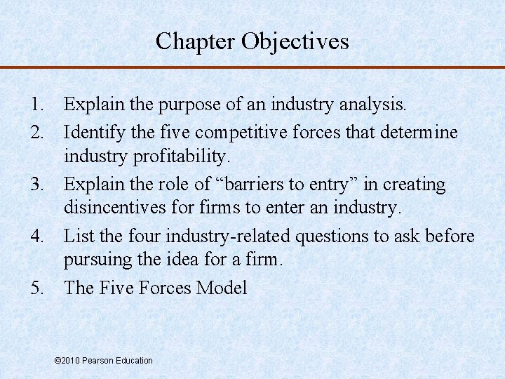 Chapter Objectives 1. Explain the purpose of an industry analysis. 2. Identify the five