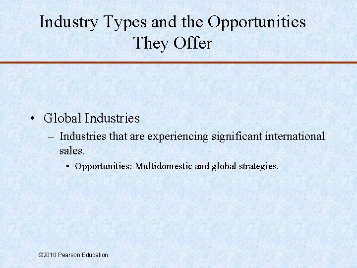 Industry Types and the Opportunities They Offer • Global Industries – Industries that are