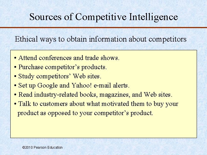 Sources of Competitive Intelligence Ethical ways to obtain information about competitors • Attend conferences