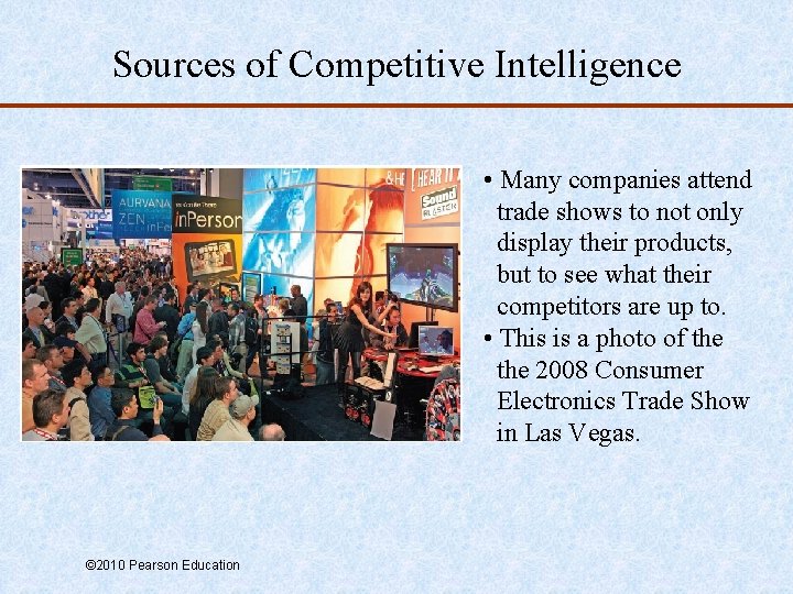 Sources of Competitive Intelligence • Many companies attend trade shows to not only display