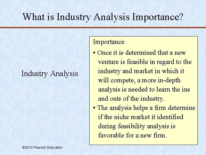 What is Industry Analysis Importance? Importance Industry Analysis © 2010 Pearson Education • Once