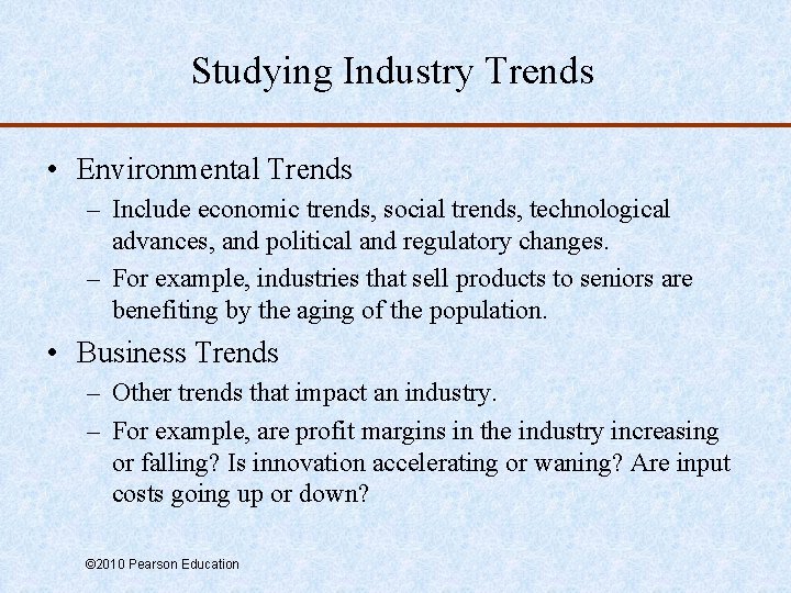 Studying Industry Trends • Environmental Trends – Include economic trends, social trends, technological advances,