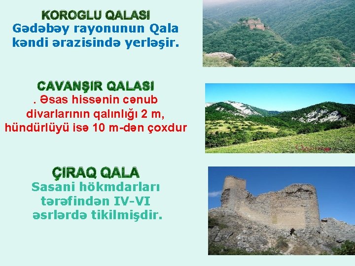  KOROGLU QALASI Gədəbəy rayonunun Qala kəndi ərazisində yerləşir. CAVANŞIR QALASI. Əsas hissənin cənub