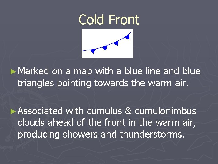 Cold Front ► Marked on a map with a blue line and blue triangles