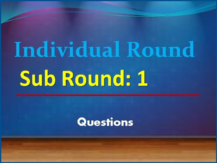 Individual Round Sub Round: 1 Questions 