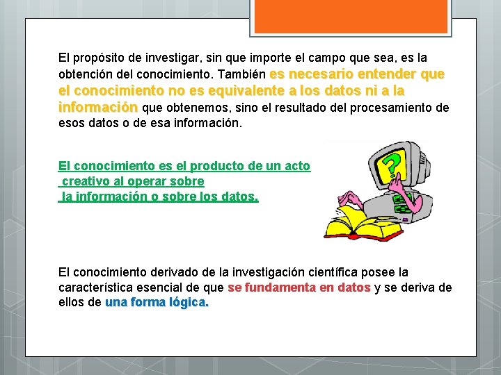 El propósito de investigar, sin que importe el campo que sea, es la obtención