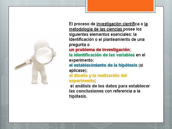 El proceso de investigación científica o la metodología de las ciencias posee los siguientes