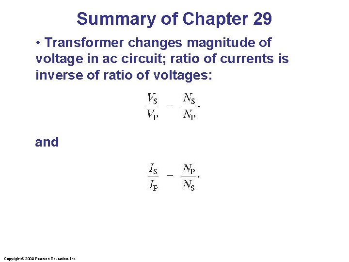 Summary of Chapter 29 • Transformer changes magnitude of voltage in ac circuit; ratio