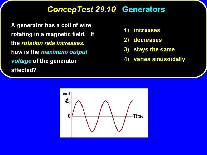 Concep. Test 29. 10 Generators A generator has a coil of wire rotating in