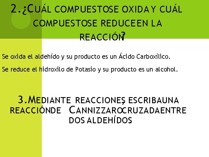 2. ¿C UÁL COMPUESTOSE OXIDA Y CUÁL COMPUESTOSE REDUCE EN LA REACCIÓN? Se oxida 2. ¿C UÁL COMPUESTOSE OXIDA Y CUÁL COMPUESTOSE REDUCE EN LA REACCIÓN? Se oxida