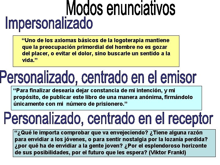 “Uno de los axiomas básicos de la logoterapia mantiene que la preocupación primordial del