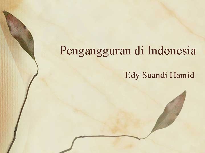 Pengangguran di Indonesia Edy Suandi Hamid 