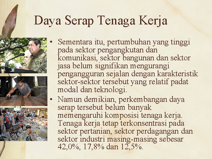 Daya Serap Tenaga Kerja • Sementara itu, pertumbuhan yang tinggi pada sektor pengangkutan dan