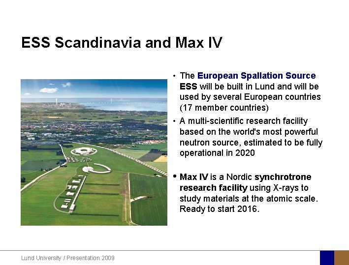 ESS Scandinavia and Max IV • The European Spallation Source ESS will be built