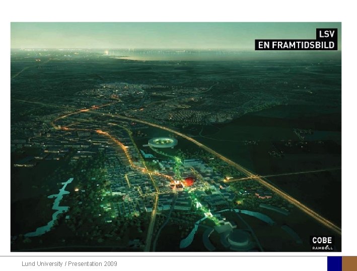 ESS Scandinavia and Max IV Lund University / Presentation 2009 ESS Scandinavia and Max IV Lund University / Presentation 2009