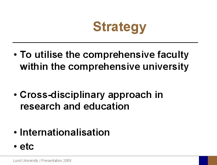 Strategy • To utilise the comprehensive faculty within the comprehensive university • Cross-disciplinary approach