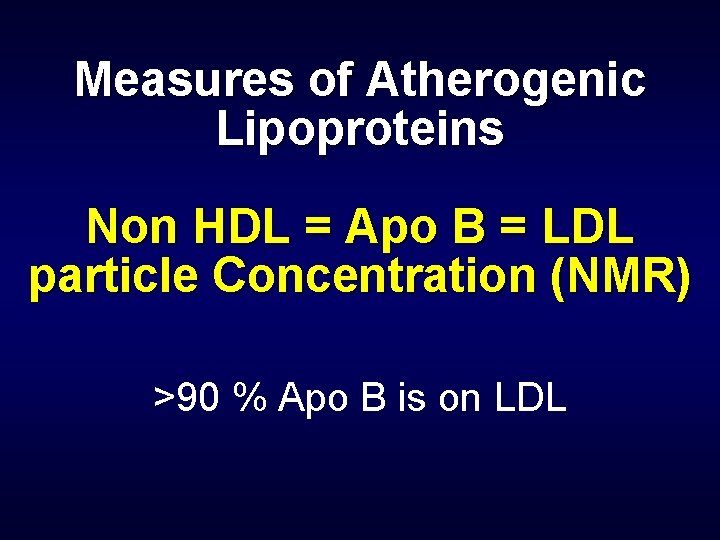 Measures of Atherogenic Lipoproteins Non HDL = Apo B = LDL particle Concentration (NMR)