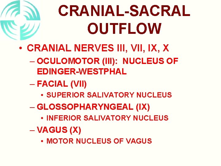 CRANIAL-SACRAL OUTFLOW • CRANIAL NERVES III, VII, IX, X – OCULOMOTOR (III): NUCLEUS OF