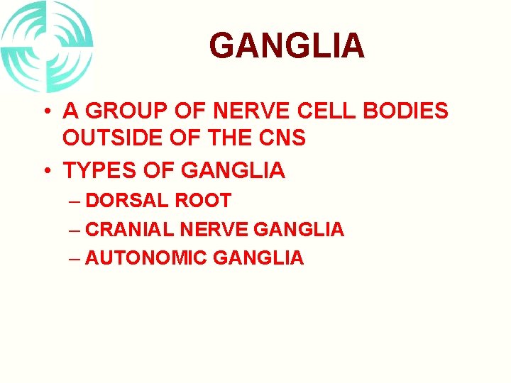 GANGLIA • A GROUP OF NERVE CELL BODIES OUTSIDE OF THE CNS • TYPES