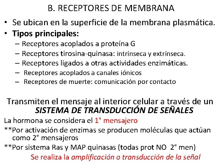 B. RECEPTORES DE MEMBRANA • Se ubican en la superficie de la membrana plasmática. B. RECEPTORES DE MEMBRANA • Se ubican en la superficie de la membrana plasmática.