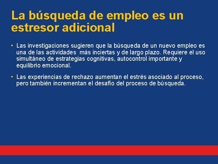 La búsqueda de empleo es un estresor adicional • Las investigaciones sugieren que la