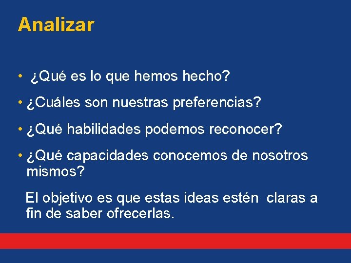 Analizar • ¿Qué es lo que hemos hecho? • ¿Cuáles son nuestras preferencias? •