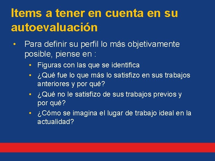 Items a tener en cuenta en su autoevaluación • Para definir su perfil lo