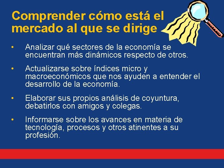 Comprender cómo está el mercado al que se dirige • Analizar qué sectores de