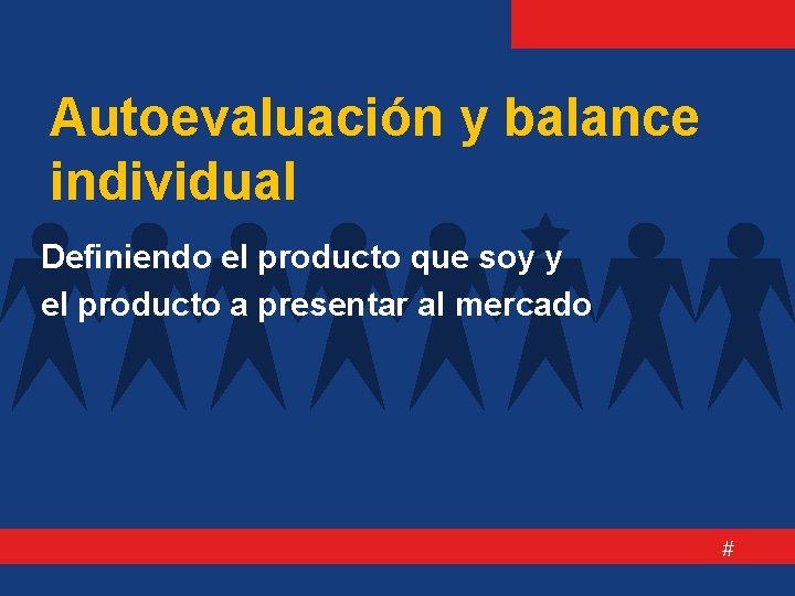 Autoevaluación y balance individual Definiendo el producto que soy y el producto a presentar