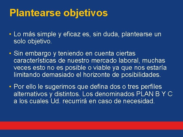 Plantearse objetivos • Lo más simple y eficaz es, sin duda, plantearse un solo