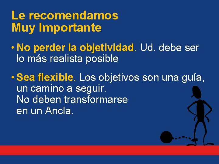 Le recomendamos Muy Importante • No perder la objetividad. Ud. debe ser lo más